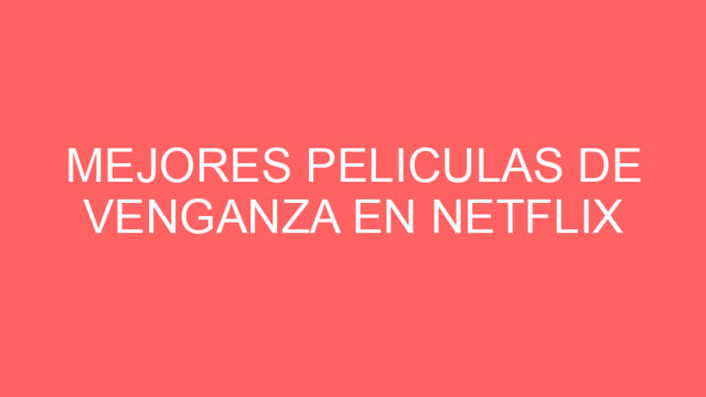 Mejores peliculas de venganza en netflix