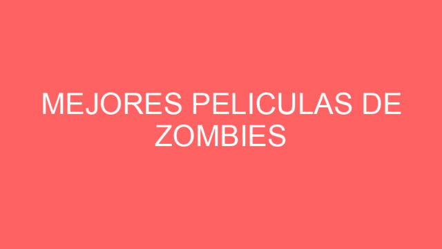 Mejores peliculas de zombies