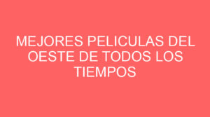 Mejores peliculas del oeste de todos los tiempos