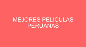 Mejores peliculas peruanas