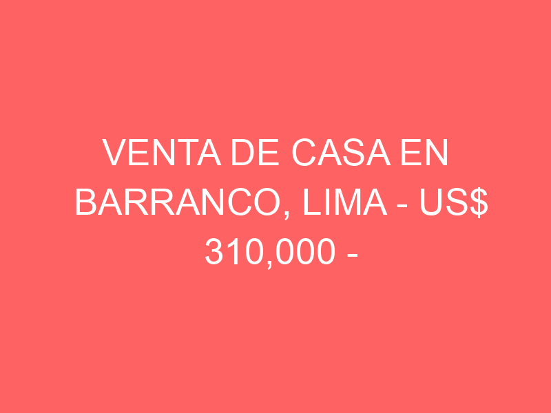 Venta de Casa En Barranco, Lima – US$ 310,000 – Jiron independencia 230, Barranco