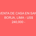 Venta de Casa En San Borja, Lima – US$ 240,000 –