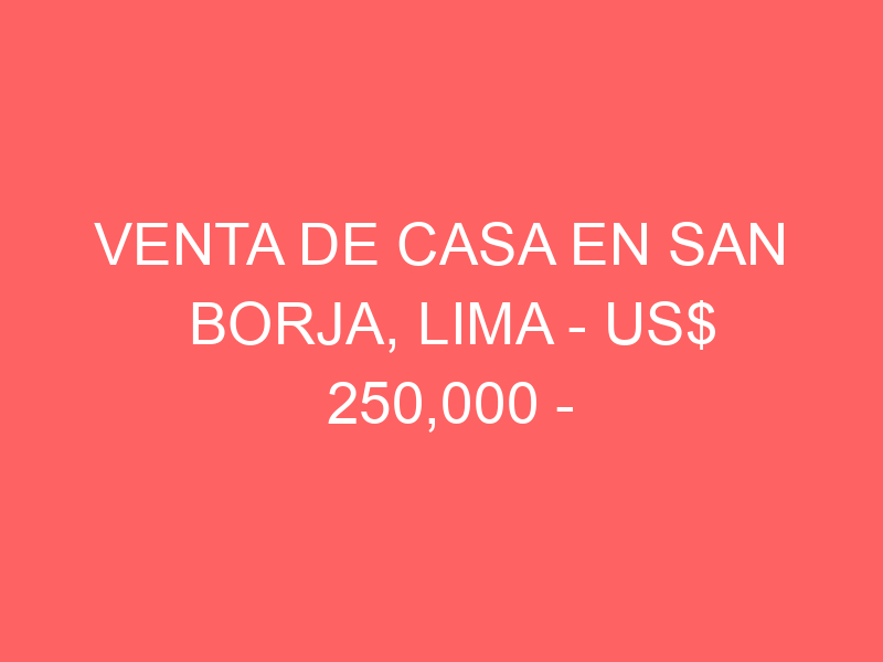 Venta de Casa En San Borja, Lima – US$ 250,000 – Verrochio 180