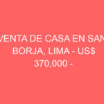 Venta de Casa En San Borja, Lima – US$ 370,000 – Calle Beta mz c-7 lt 34