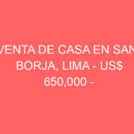 Venta de Casa En San Borja, Lima – US$ 650,000 – calle los sauces 100