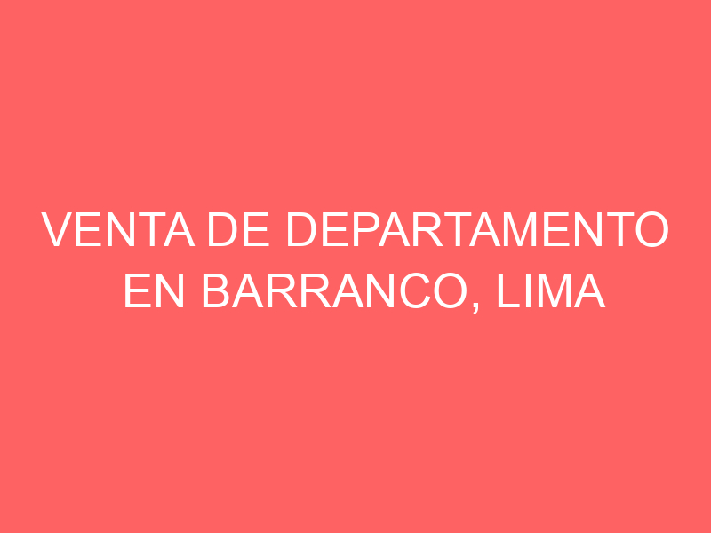 Venta de Departamento En Barranco, Lima
