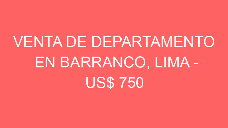 Venta de Departamento En Barranco, Lima – US$ 750 – Calle Las Mimosas 300 Barranco