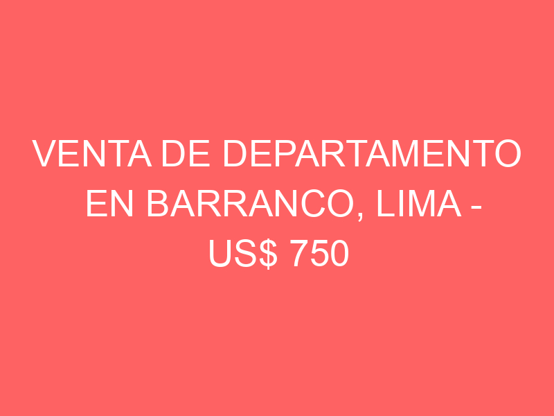 Venta de Departamento En Barranco, Lima – US$ 750 – Calle Las Mimosas 300 Barranco Venta de Departamento En Barranco, Lima – US$ 750 – Calle Las Mimosas 300 Barranco