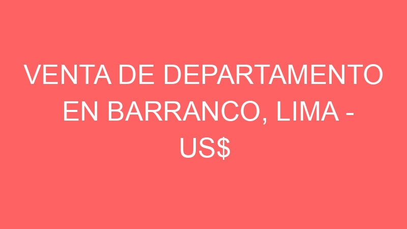 Venta de Departamento En Barranco, Lima – US$ 95,000 – Jr. Progreso 100 Barranco