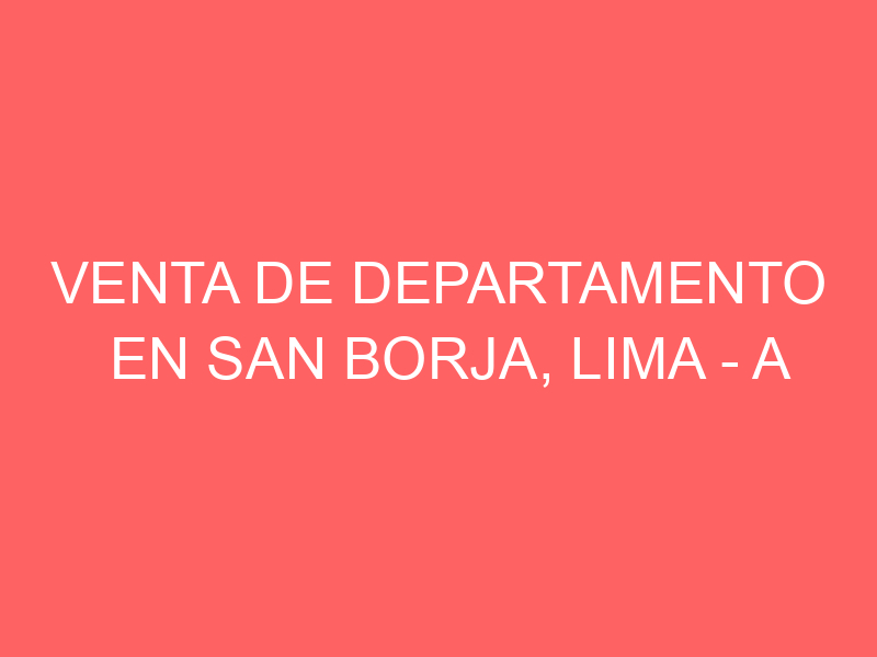 Venta de Departamento En San Borja, Lima – A consultar – Calle Geminis 38X