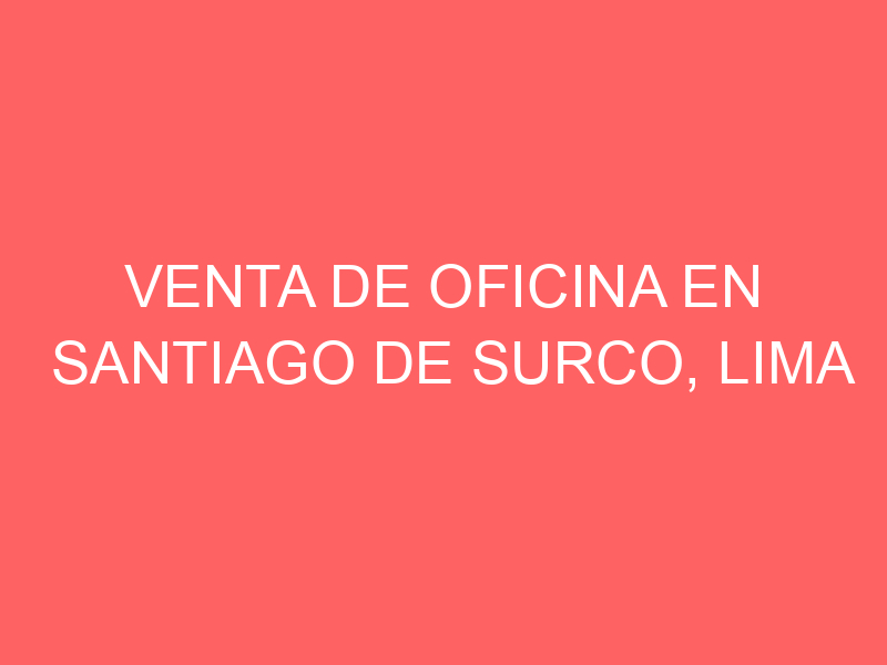 Venta de Oficina En Santiago De Surco, Lima