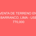 Venta de Terreno En Barranco, Lima – US$ 770,000 – Bolognesi