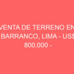 Venta de Terreno En Barranco, Lima – US$ 800,000 –
