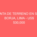 Venta de Terreno En San Borja, Lima – US$ 530,000 – san Borja